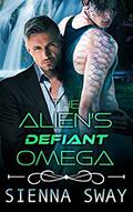 The Alien's Defiant Omega by Sienna Sway