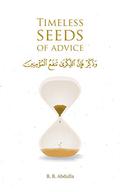 Timeless Seeds of Advice: The Sayings of Prophet Muhammad ﷺ , Ibn Taymiyyah, Ibn al-Qayyim, Ibn al-Jawzi and Other Prominent Scholars in Bringing Comfort and Hope to the Soul by B.B. Abdulla