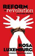 Reform or Revolution & Other Writings by Rosa Luxemburg