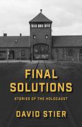 FINAL SOLUTIONS: STORIES OF THE HOLOCAUST by David Stier