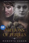 Millions of Pebbles (A Holocaust Story #3) by Roberta Kagan