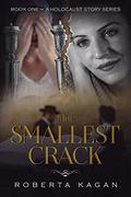 The Smallest Crack (A Holocaust Story #1) by Roberta Kagan