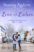 Love and Latkes (Friendships and Festivals #3) by Stacey Agdern