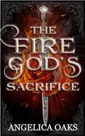 The Fire God's Sacrifice (A Land of Gods & Monsters #1) by Angelica Oaks