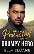 Protected By My Grumpy Hero (Breaking The Rules #1) by Ella Sloane