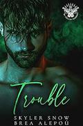 Trouble by Skyler Snow, Brea Alepoú