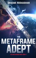 The Metaframe Adept (Metaframe War #7) by Graeme Rodaughan
