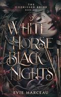White Horse Black Nights (The Godkissed Bride #1) by Evie Marceau