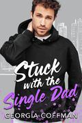 Stuck with the Single Dad (Stuck with You #4) by Georgia Coffman