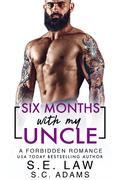 Six Months With My Uncle: A Forbidden Romance by S.C. Adams