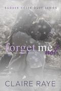 Forget Me Not (Badger Creek Duet #6) by Claire Raye