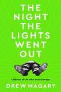 The Night the Lights Went Out: A Memoir of Life After Brain Damage by Drew Magary