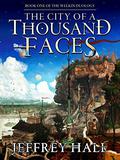 The City of a Thousand Faces (The Welkin Duology #1) by Jeffrey Hall