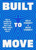Built to Move: The Ten Essential Habits to Help You Move Freely and Live Fully by Kelly Starrett, Juliet Starrett