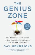 The Genius Zone: The Breakthrough Process to End Negative Thinking and Live in True Creativity by Gay Hendricks