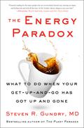 The Energy Paradox: What to Do When Your Get-Up-and-Go Has Got Up and Gone by Steven R. Gundry
