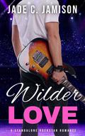 Wilder Love: A Steamy Single Dad Rockstar Romance by Jade C. Jamison