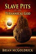 Slave Pits of the Tyrannical God (Path of Transcendence #2) by Brian McGoldrick