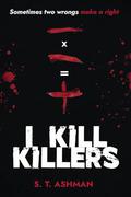 I Kill Killers by S.T. Ashman