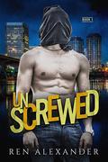 Unscrewed (Unraveled Renegade #1) by Ren Alexander