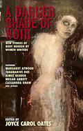 A Darker Shade of Noir: New Stories of Body Horror by Women Writers by Margaret Atwood