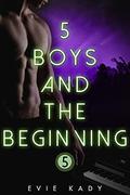 5 Boys and the Beginning (5 Boys #5) by Evie Kady