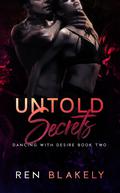 Untold Secrets (Dancing With Desire #2) by Ren Blakely