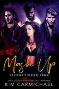 Mash Up - Rockstar's Reverse Harem by Kim Carmichael