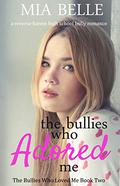 The Bullies Who Adored Me (The Bullies Who Loved Me #2) by Mia Belle