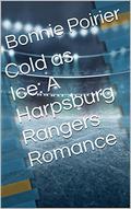 Cold as Ice: A Harpsburg Rangers Romance by Bonnie Poirier