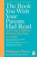 The Book You Wish Your Parents Had Read (and Your Children Will Be Glad That You Did by Philippa Perry