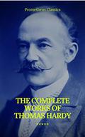 The Complete Works of Thomas Hardy (Illustrated) by Thomas Hardy, Prometheus Classics
