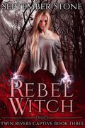 Rebel Witch (Twin Rivers Captive #3) by September Stone