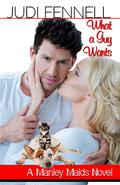 What A Guy Wants : A Reverse-Cinderella Reunion RomCom (Manley Maids #5) by Judi Fennell