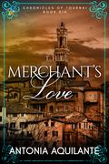 The Merchant's Love (Chronicles of Tournai #6) by Antonia Aquilante