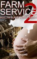 Farm Service 2: Hucow Slave's First Birth by Bella Bourne