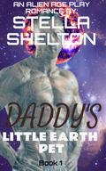 Daddy's Little Earth Pet: An Alien Age Play Romance by Stella Shelton