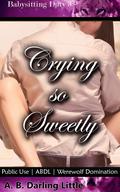Crying so Sweetly by A.B. Darling Little
