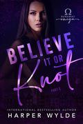 Believe It or Knot: Part Two (Runaway omega #2) by Harper Wylde