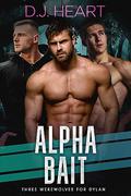 Alpha Bait: Three Werewolves for Dylan by D.J. Heart