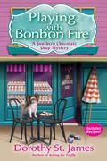 Playing With Bonbon Fire (A Southern Chocolate Shop Mystery #2) by Dorothy St. James