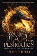 Courting Death and Destruction by Emily Shore
