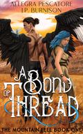 A Bond of Thread (The Mountain Fell #1) by Allegra Pescatore