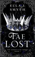Fae Lost: a Steamy Dark Fantasy Reverse Harem Romance by Ella J. Smyth