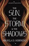 The Sun, The Storm, & The Shadows by Mikayla D. Hornedo