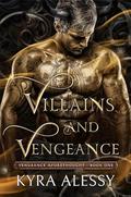 Villains and Vengeance (Vengeance Aforethought #1) by Kyra Alessy