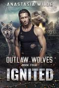 Ignited: A Fated Mates Wolf Shifter Romance (Outlaw Wolves #4) by Anastasia Wilde