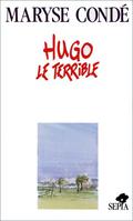 Hugo le terrible by Maryse Condé