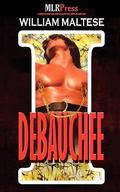 I Debauchee (I Series #1) by William Maltese