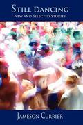 Still Dancing: New and Selected Stories by Jameson Currier